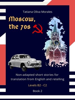cover image of Moscow, the 70s. Non-adapted short stories for translation from English and retelling. Levels B2—C2. Book 2